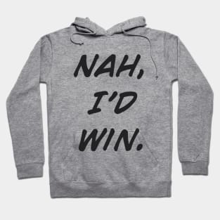 Nah, I'd Win Hoodie